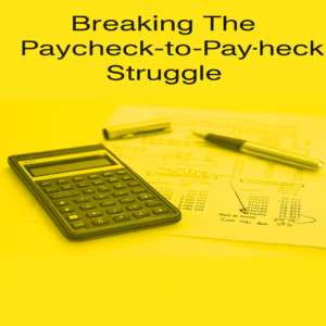 Breaking the Paycheck to Paycheck Struggle
